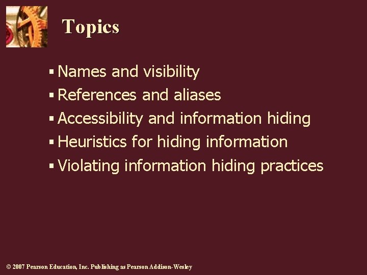 Topics § Names and visibility § References and aliases § Accessibility and information hiding Topics § Names and visibility § References and aliases § Accessibility and information hiding