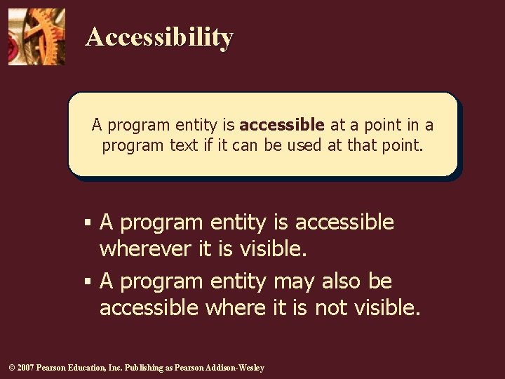 Accessibility A program entity is accessible at a point in a program text if Accessibility A program entity is accessible at a point in a program text if