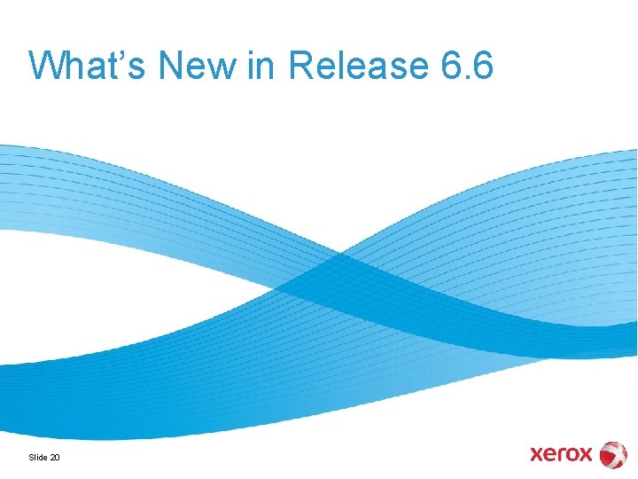 What’s New in Release 6. 6 Slide 20 