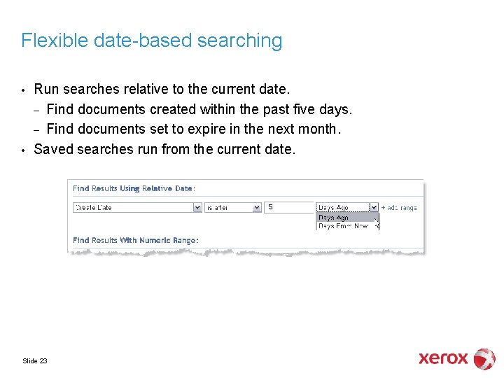 Flexible date-based searching • • Run searches relative to the current date. – Find