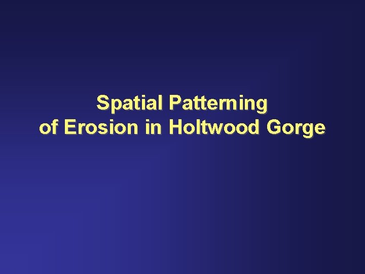 Spatial Patterning of Erosion in Holtwood Gorge 