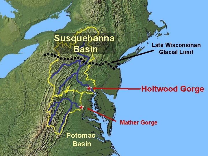 Susquehanna Basin Late Wisconsinan Glacial Limit Holtwood Gorge Mather Gorge Potomac Basin 