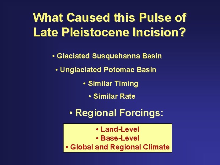 What Caused this Pulse of Late Pleistocene Incision? • Glaciated Susquehanna Basin • Unglaciated