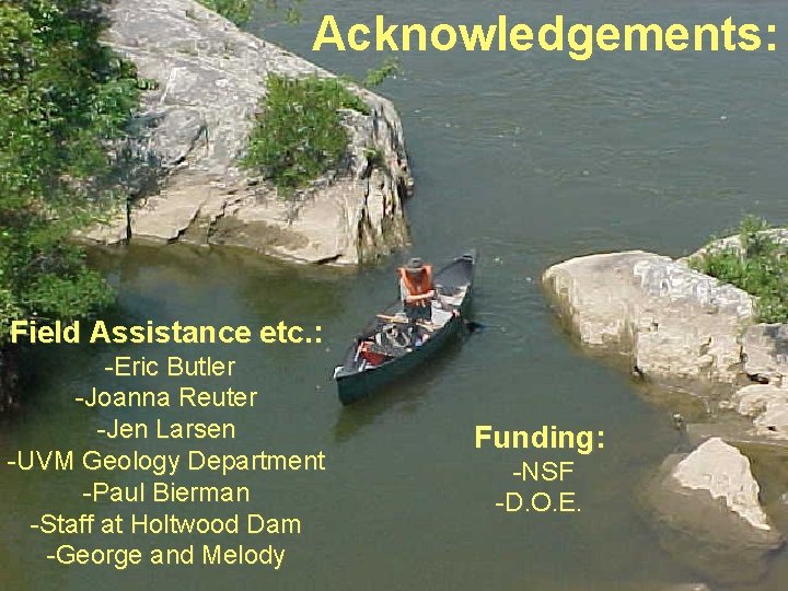 Acknowledgements: Field Assistance etc. : -Eric Butler -Joanna Reuter -Jen Larsen -UVM Geology Department
