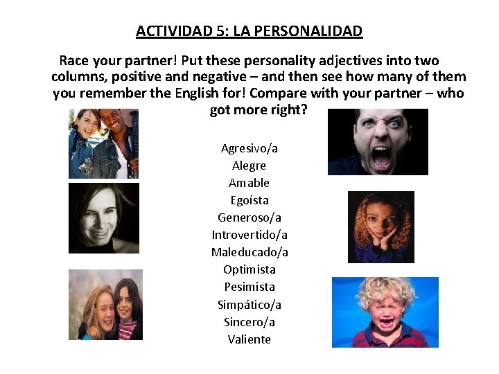 ACTIVIDAD 5: LA PERSONALIDAD Race your partner! Put these personality adjectives into two columns,