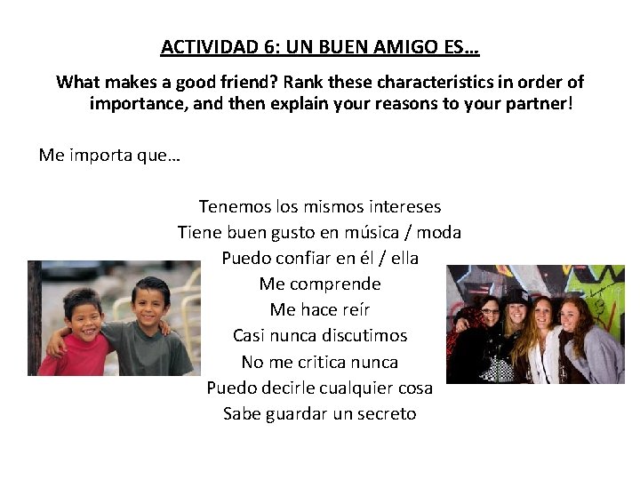 ACTIVIDAD 6: UN BUEN AMIGO ES… What makes a good friend? Rank these characteristics