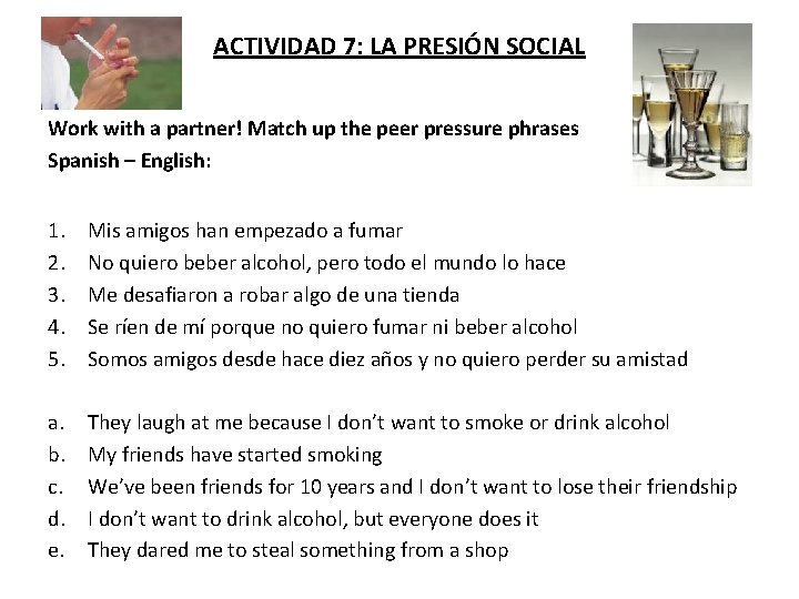 ACTIVIDAD 7: LA PRESIÓN SOCIAL Work with a partner! Match up the peer pressure