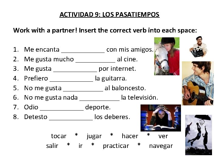 ACTIVIDAD 9: LOS PASATIEMPOS Work with a partner! Insert the correct verb into each