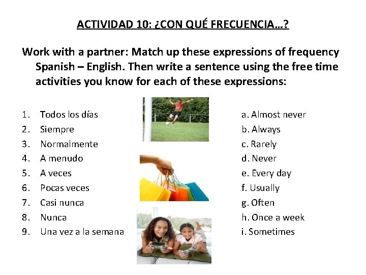 ACTIVIDAD 10: ¿CON QUÉ FRECUENCIA…? Work with a partner: Match up these expressions of