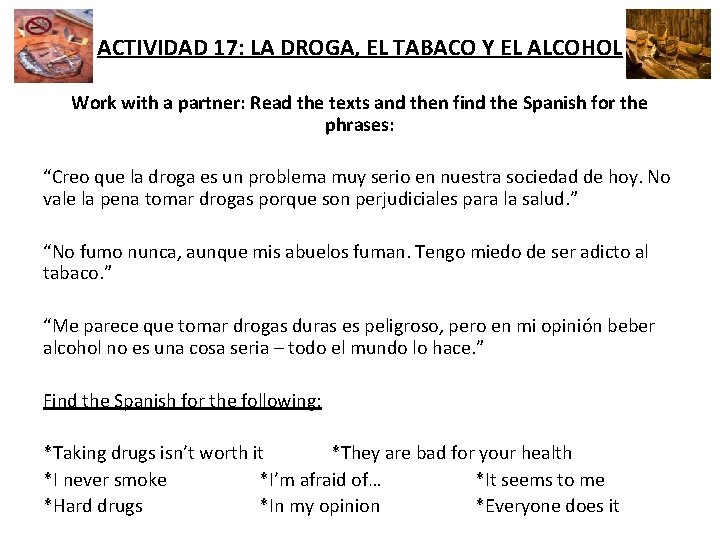 ACTIVIDAD 17: LA DROGA, EL TABACO Y EL ALCOHOL Work with a partner: Read