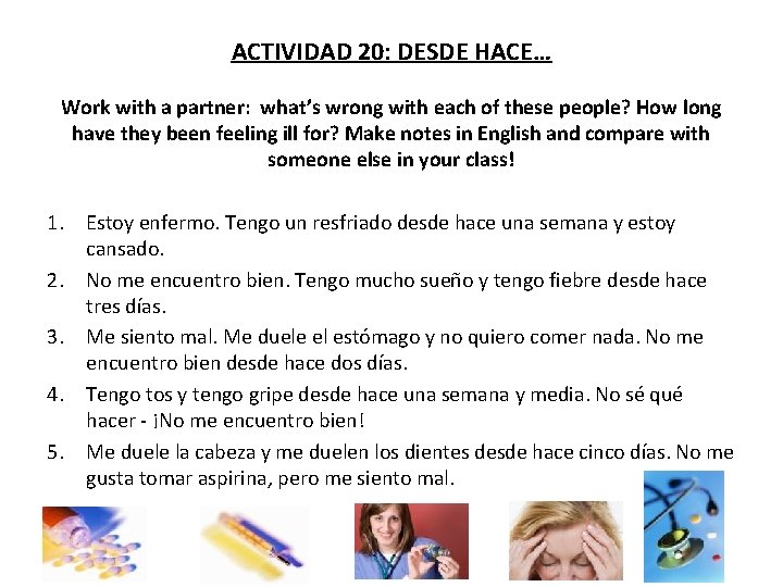 ACTIVIDAD 20: DESDE HACE… Work with a partner: what’s wrong with each of these