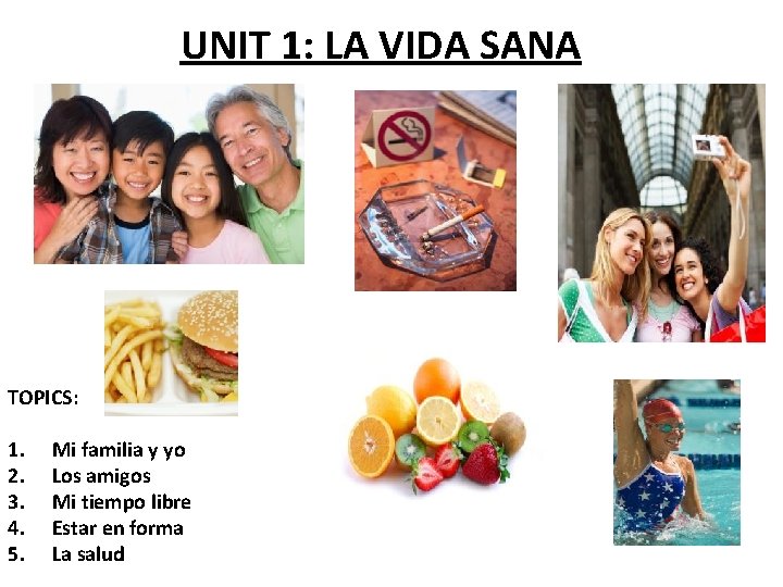 UNIT 1: LA VIDA SANA TOPICS: 1. 2. 3. 4. 5. Mi familia y