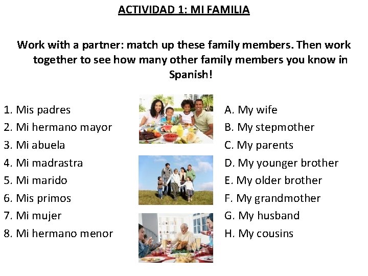 ACTIVIDAD 1: MI FAMILIA Work with a partner: match up these family members. Then