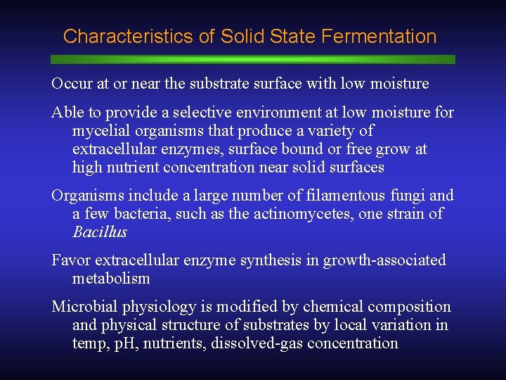Characteristics of Solid State Fermentation Occur at or near the substrate surface with low
