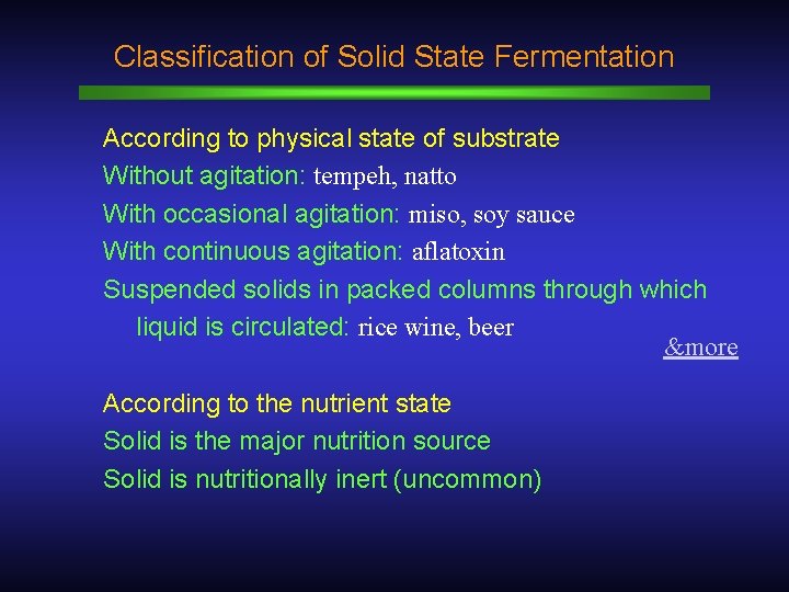 Classification of Solid State Fermentation According to physical state of substrate Without agitation: tempeh,