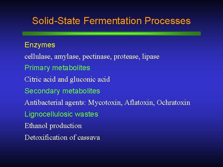 Solid-State Fermentation Processes Enzymes cellulase, amylase, pectinase, protease, lipase Primary metabolites Citric acid and