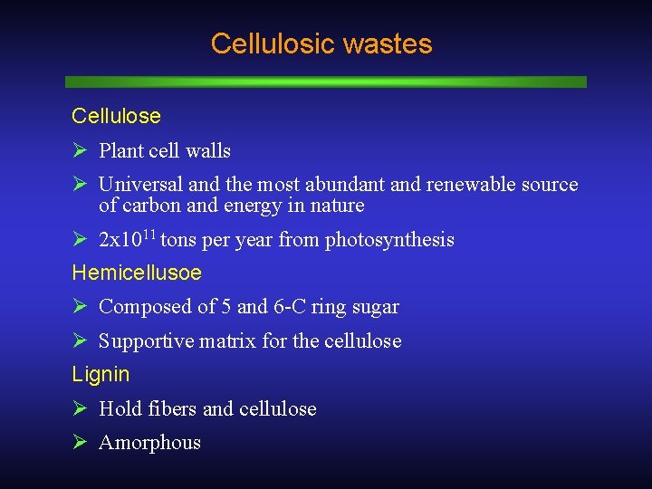 Cellulosic wastes Cellulose Ø Plant cell walls Ø Universal and the most abundant and