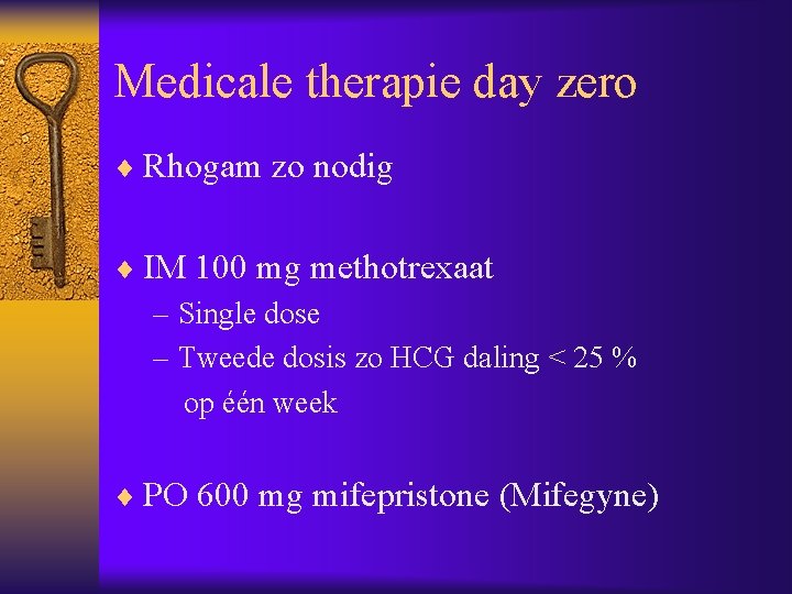 Medicale therapie day zero ¨ Rhogam zo nodig ¨ IM 100 mg methotrexaat –