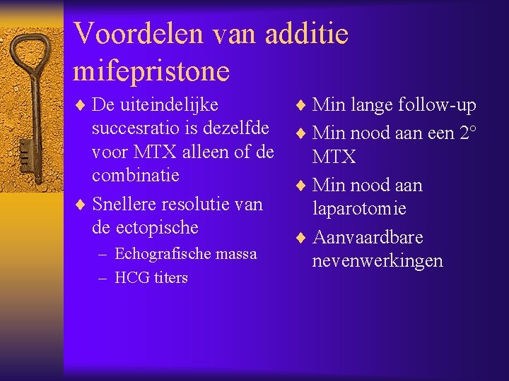 Voordelen van additie mifepristone ¨ De uiteindelijke ¨ Min lange follow-up succesratio is dezelfde