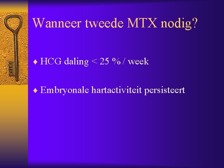 Wanneer tweede MTX nodig? ¨ HCG daling < 25 % / week ¨ Embryonale