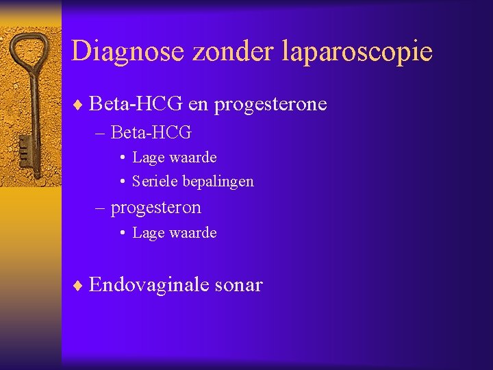 Diagnose zonder laparoscopie ¨ Beta-HCG en progesterone – Beta-HCG • Lage waarde • Seriele