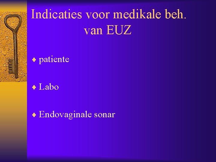 Indicaties voor medikale beh. van EUZ ¨ patiente ¨ Labo ¨ Endovaginale sonar 