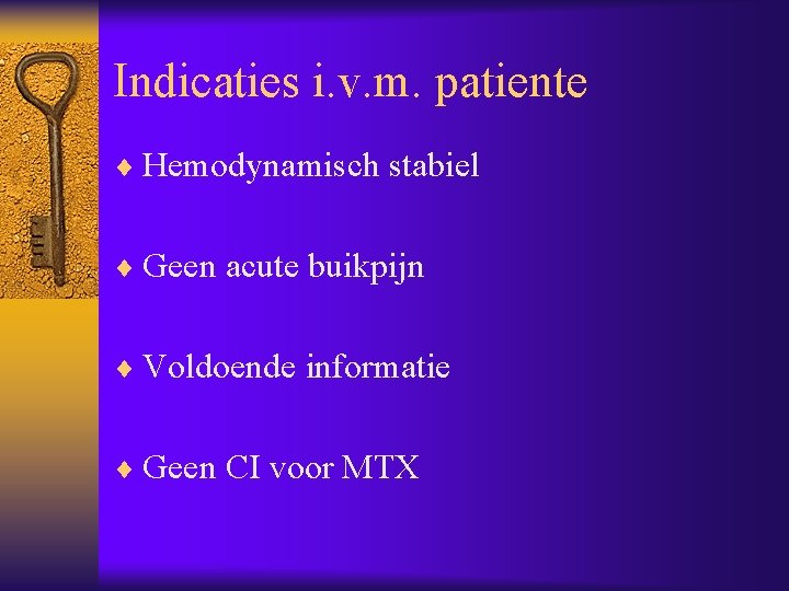 Indicaties i. v. m. patiente ¨ Hemodynamisch stabiel ¨ Geen acute buikpijn ¨ Voldoende