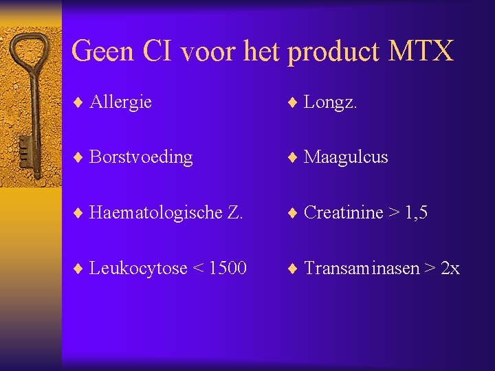 Geen CI voor het product MTX ¨ Allergie ¨ Longz. ¨ Borstvoeding ¨ Maagulcus