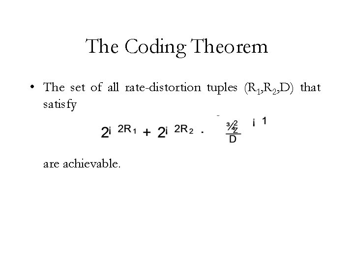 The Coding Theorem • The set of all rate-distortion tuples (R 1, R 2,