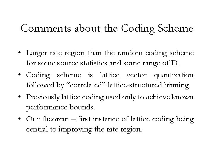 Comments about the Coding Scheme • Larger rate region than the random coding scheme