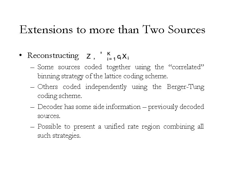 Extensions to more than Two Sources • Reconstructing – Some sources coded together using