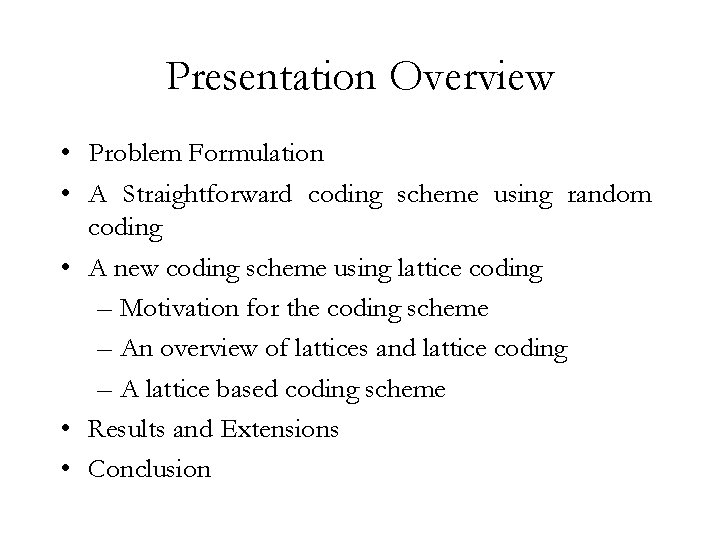 Presentation Overview • Problem Formulation • A Straightforward coding scheme using random coding •