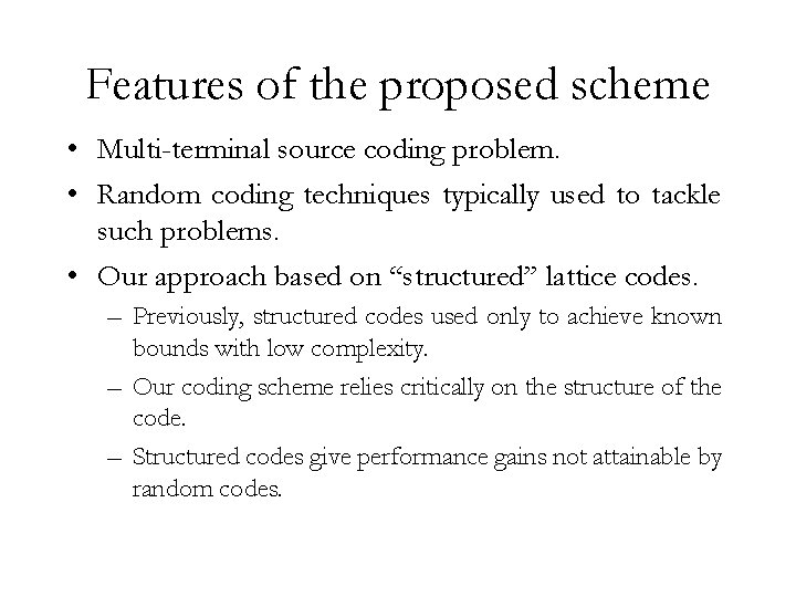 Features of the proposed scheme • Multi-terminal source coding problem. • Random coding techniques