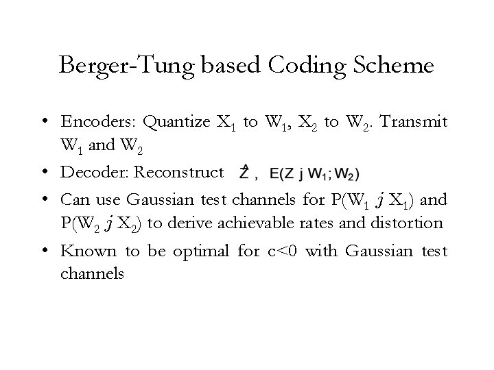 Berger-Tung based Coding Scheme • Encoders: Quantize X 1 to W 1, X 2