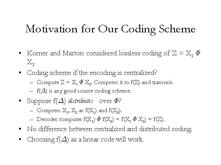 Motivation for Our Coding Scheme • Korner and Marton considered lossless coding of Z