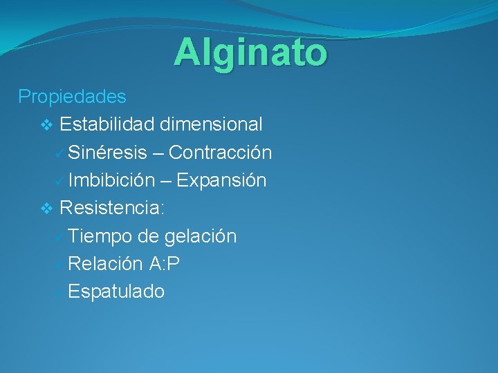 Alginato Propiedades v Estabilidad dimensional ü Sinéresis – Contracción ü Imbibición – Expansión v