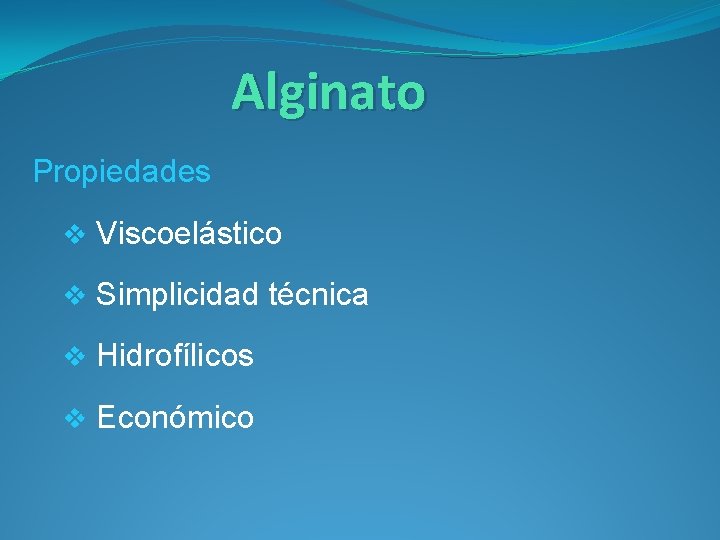 Alginato Propiedades v Viscoelástico v Simplicidad técnica v Hidrofílicos v Económico 