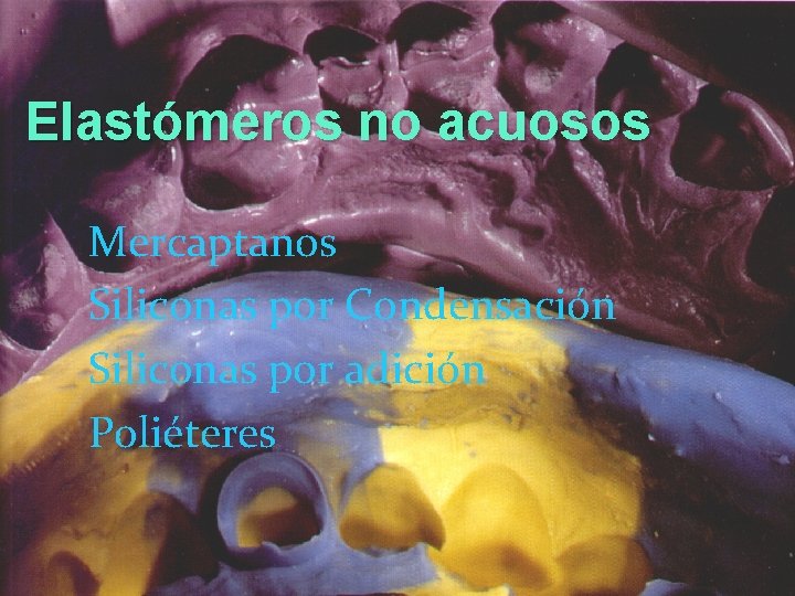 Elastómeros no acuosos Mercaptanos Siliconas por Condensación Siliconas por adición Poliéteres 