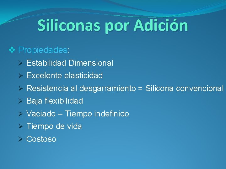 Siliconas por Adición v Propiedades: Ø Estabilidad Dimensional Ø Excelente elasticidad Ø Resistencia al