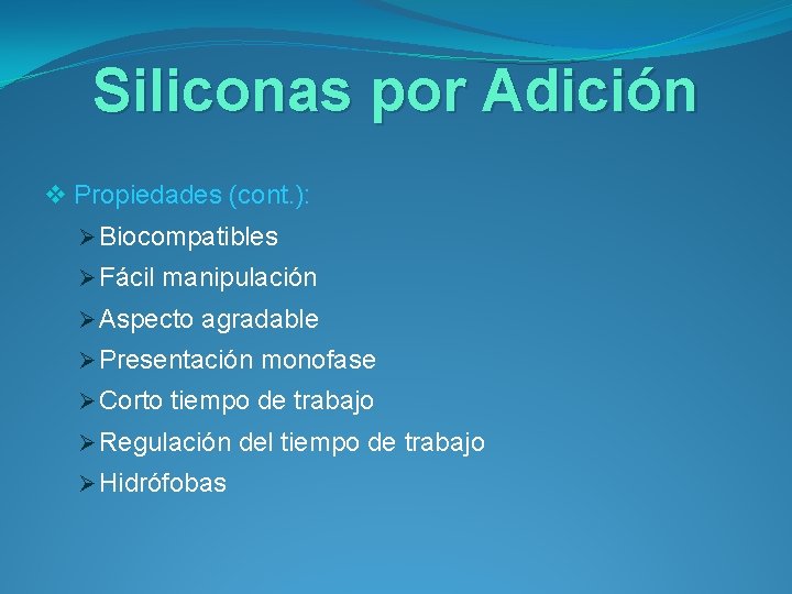 Siliconas por Adición v Propiedades (cont. ): Ø Biocompatibles Ø Fácil manipulación Ø Aspecto