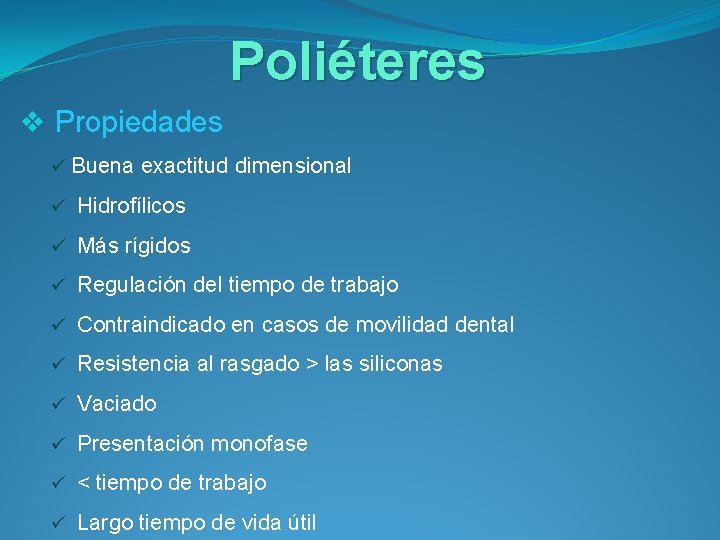 Poliéteres v Propiedades ü Buena exactitud dimensional ü Hidrofílicos ü Más rígidos ü Regulación