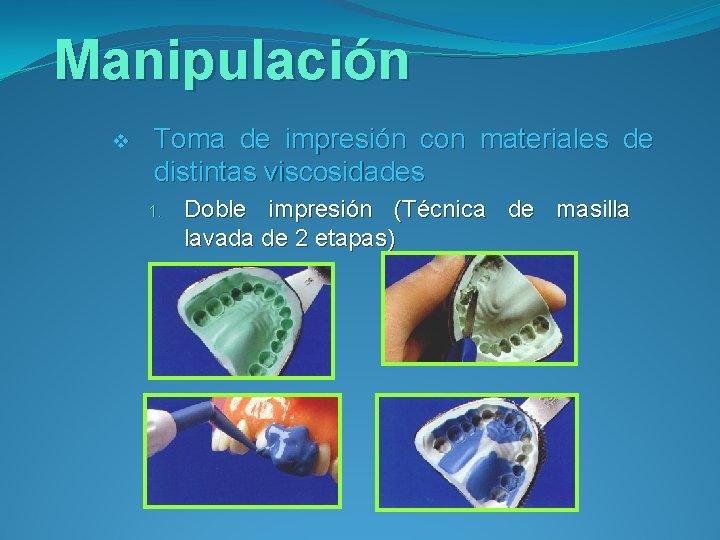 Manipulación v Toma de impresión con materiales de distintas viscosidades 1. Doble impresión (Técnica