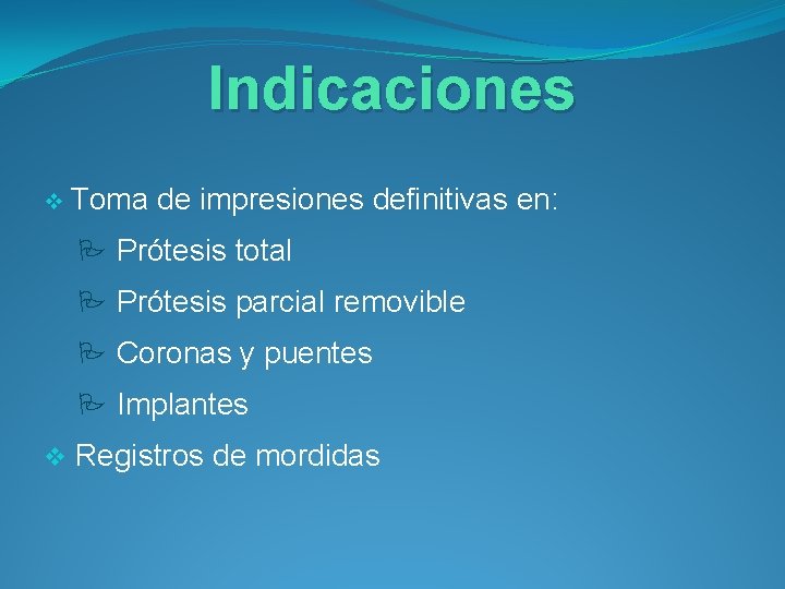 Indicaciones v Toma de impresiones definitivas en: P Prótesis total P Prótesis parcial removible
