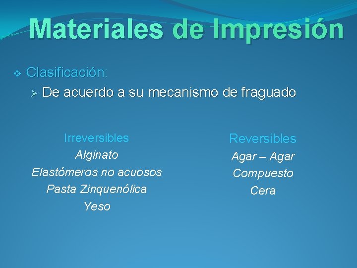 Materiales de Impresión v Clasificación: Ø De acuerdo a su mecanismo de fraguado Irreversibles