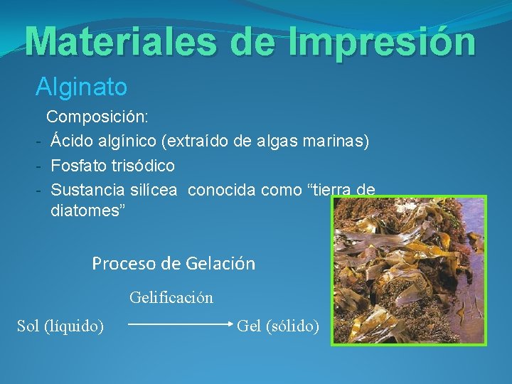 Materiales de Impresión Alginato Composición: - Ácido algínico (extraído de algas marinas) - Fosfato