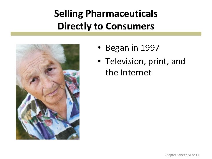 Selling Pharmaceuticals Directly to Consumers • Began in 1997 • Television, print, and the