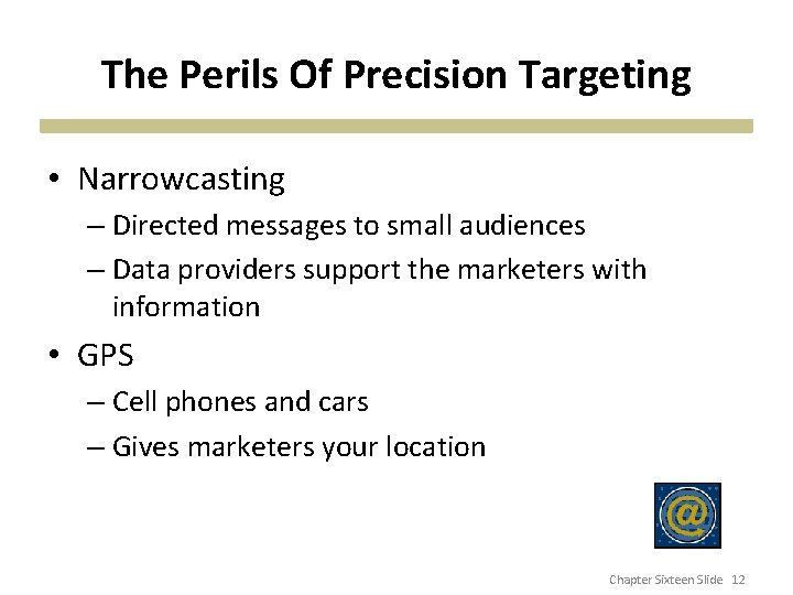 The Perils Of Precision Targeting • Narrowcasting – Directed messages to small audiences –