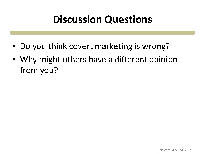 Discussion Questions • Do you think covert marketing is wrong? • Why might others