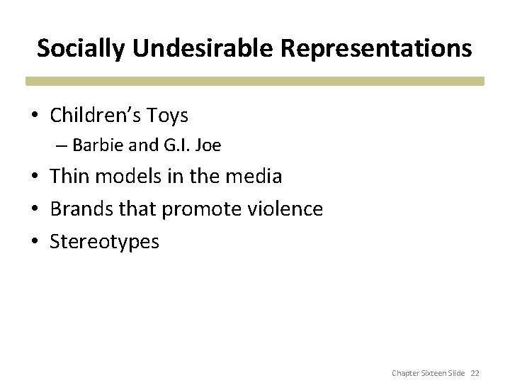 Socially Undesirable Representations • Children’s Toys – Barbie and G. I. Joe • Thin