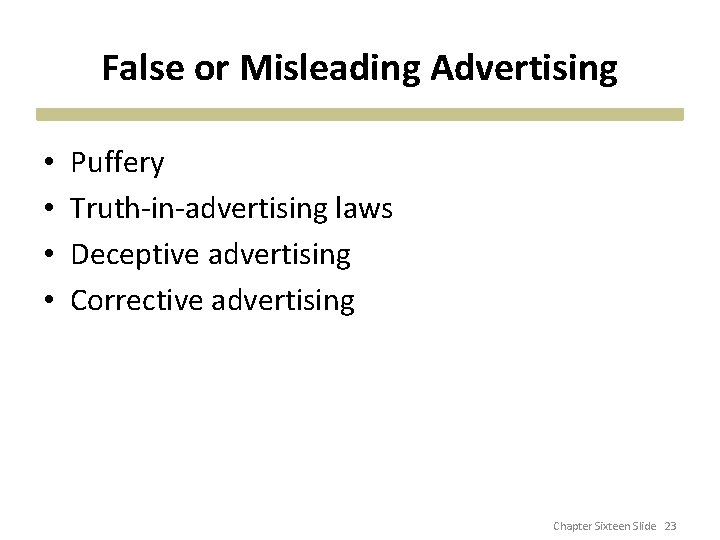 False or Misleading Advertising • • Puffery Truth-in-advertising laws Deceptive advertising Corrective advertising Chapter
